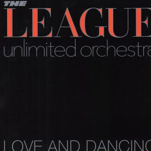 THE LEAGUE UNLIMITED ORCHESTRA - LOVE AND DANCING
