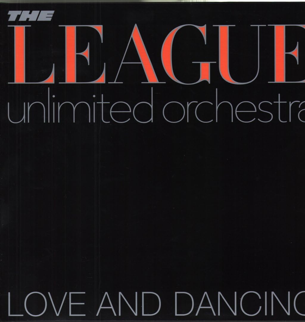 THE LEAGUE UNLIMITED ORCHESTRA - LOVE AND DANCING