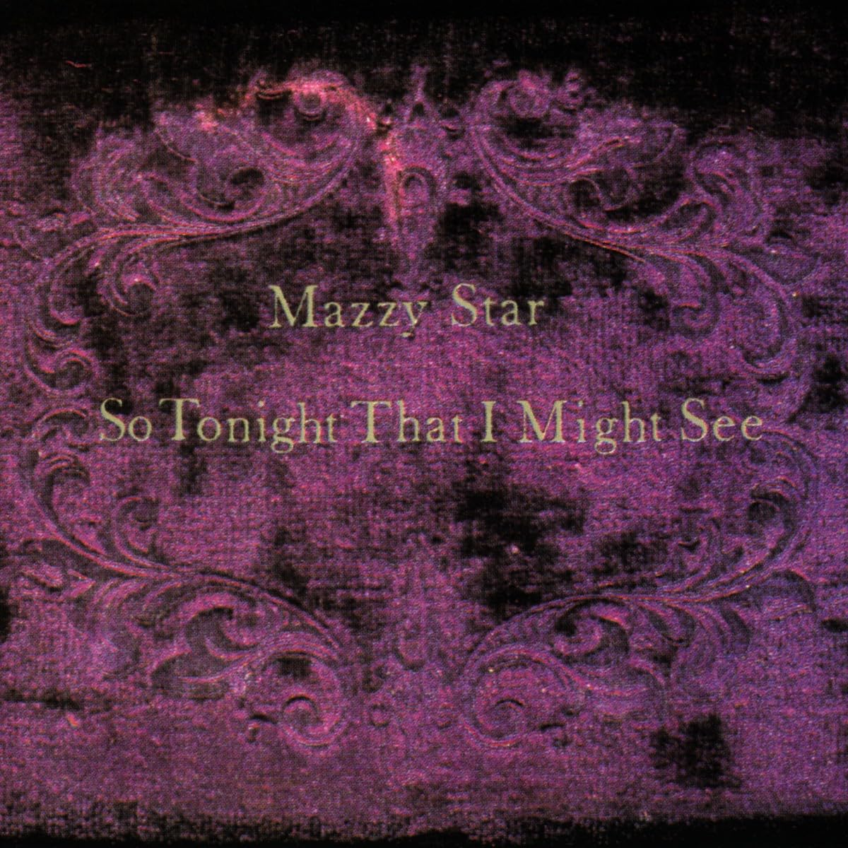 MAZZY STAR - SO TONIGHT THAT I MIGHT SEE