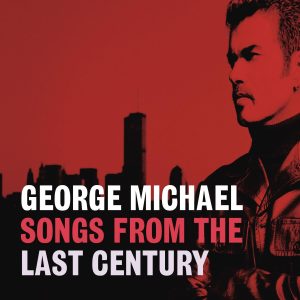 GEORGE MICHAEL - SONGS FROM THE LAST CENTURY