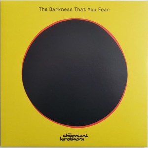 THE CHEMICAL BROTHERS - THE DARKNESS THAT YOU FEAR