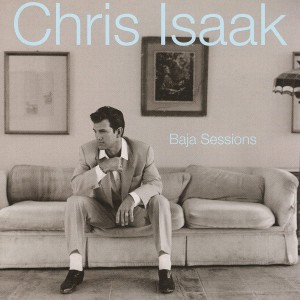 CHRIS ISAAK - BAJA SESSIONS