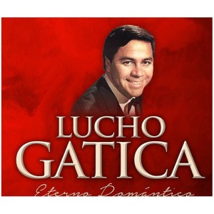 LUCHO GATICA - ETERNO ROMANTICO