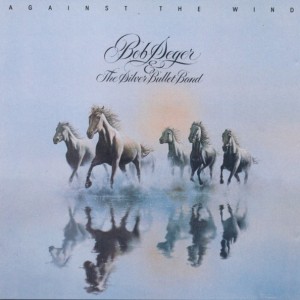 BOB SEGER & THE SILVER  BULLET BAND - AGAINST THE WIND