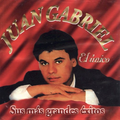 JUAN GABRIEL - EL UNICO - SUS MAS GRANDES EXITOS