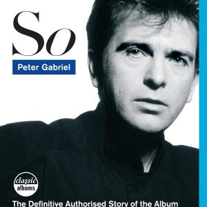 PETER GABRIEL - SO - THE DEFINITIVE AUTHORIZED STORY OF THE ALBUM