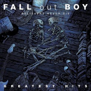FALL OUT BOY - BELIEVERS NEVER DIE