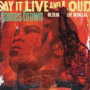 JAMES BROWN - SAY IT LIVE AND LOUD