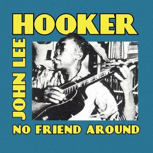 JOHN LEE HOOKER - NO FRIEND AROUND