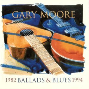 GARY MOORE - BALLADS & BLUES 1982-1994