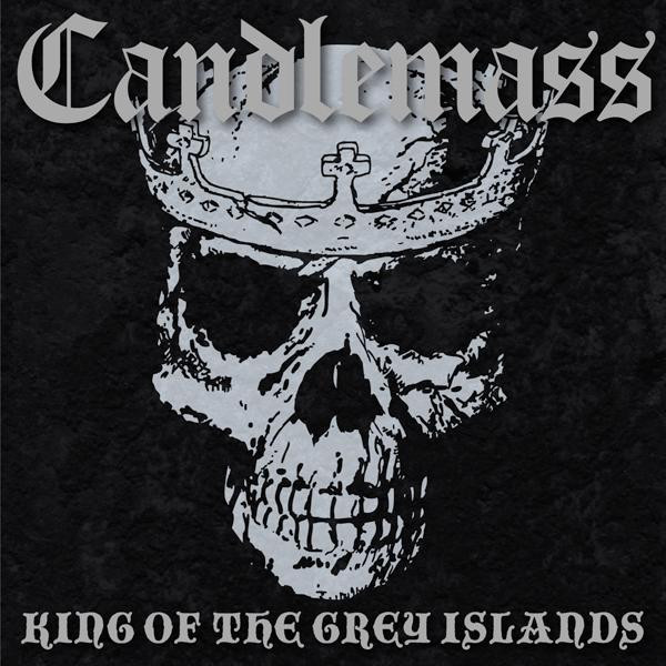 CANDLEMASS - KING OF THE GREY ISLANDS
