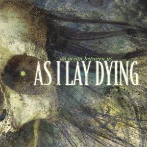 AS I LAY DYING - AN OCEAN BETWEEN US