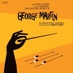BERLIN MUSIC ENSEMBLE / CRAIG LEON - SCORES & ORIGINAL ORCHESTRAL MUSIC OF GEORGE MARTIN