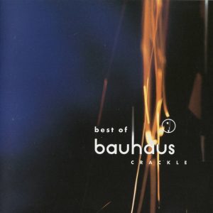 BAUHAUS - CRACKLE - BEST OF BAUHAUS