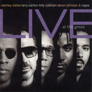 STANLEY CLARCKE / LARRY CARLTON / BILLY COBHAM / DERON JOHNSON & NAJEE - LIVE AT THE GREEK