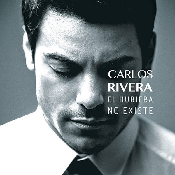 CARLOS RIVERA - EL HUBIERA NO EXISTE