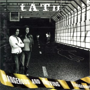 T.A.T.U. - DANGEROUS AND MOVING