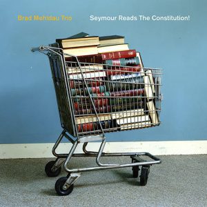 BRAD MEHLDAU TRIO - SEYMOUR READS THE CONSTITUTION