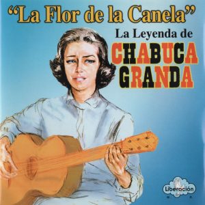 LA FLOR DE LA CANELA - LA LEYENDA DE CHABUCA FRANDA