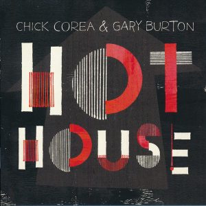 CHICK COREA & GARY BURTON - HOT HOUSE