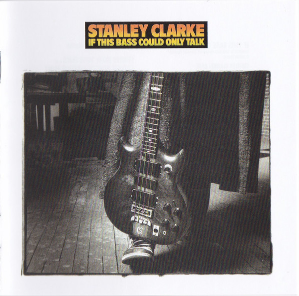 STANLEY CLARKE - IF THIS BASS COULD ONLY TALK