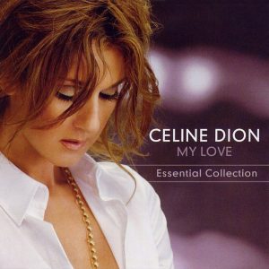 CELINE DION - MY LOVE - ESSENTIAL COLLECTION