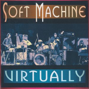SOFT MACHINE - VIRTUALLY