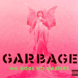GARBAGE - NO GODS NO MASTERS