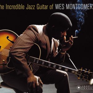 WES MONTGOMERY - THE INCREDIBLE JAZZ GUITAR OF WES MONTGOMERY