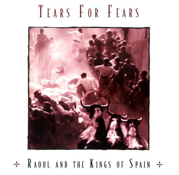 TEARS FOR FEARS - RAOUL AND THE KINGS OF SPAIN