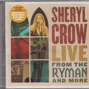 SHERYL CROW - LIVE FROM THE RYMAN AND MORE