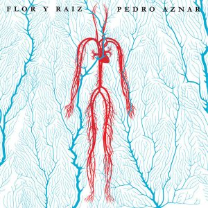 PEDRO AZNAR - FLOR Y RAIZ