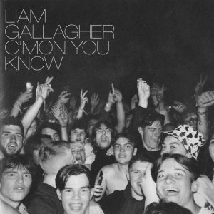LIAM GALLAGHER - CMON YOU KNOW