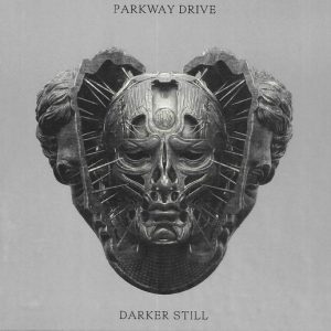 PARKWAY DRIVE - DARKER STILL
