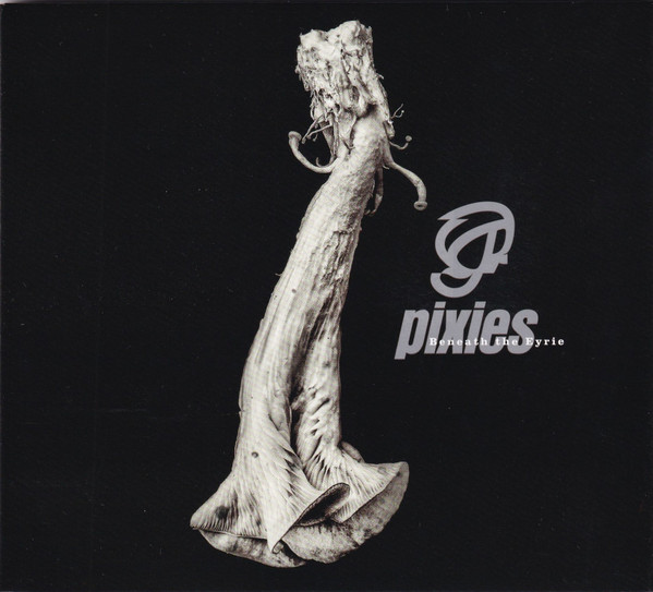 PIXIES - BENNEATH THE EYRIE