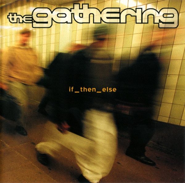 THE GATHERING - IF THEN ELSE
