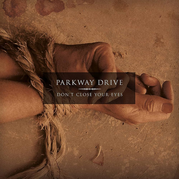 PARKWAY DRIVE - DONT CLOSE YOUR EYES