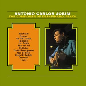 ANTONIO CARLOS JOBIM - THE COMPOSER OF DESAFINADO PLAYS
