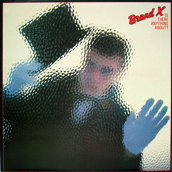 BRAND X - IS THERE ANYTHING ABOUT