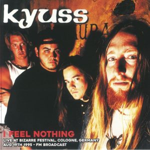 KYUSS - I FEEL NOTHING / LIVE AT BIZARRE FESTIVAL COLOGNE GERMANY AUG 19TH 1995 FM BROADCAST