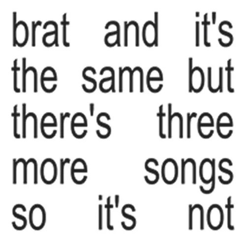 CHARLI XCX - BRAT AND ITS THE SAME BUT THERES THREE MORE SONGS SO  ITS NOT