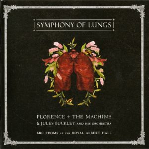 FLORENCE + THE MACHINE & JULES BUCKLEY AND HIS ORCHESTRA - SYMPHONY OF LUNGS / BBC PROMS AT THE ROYAL ALBERT HALL