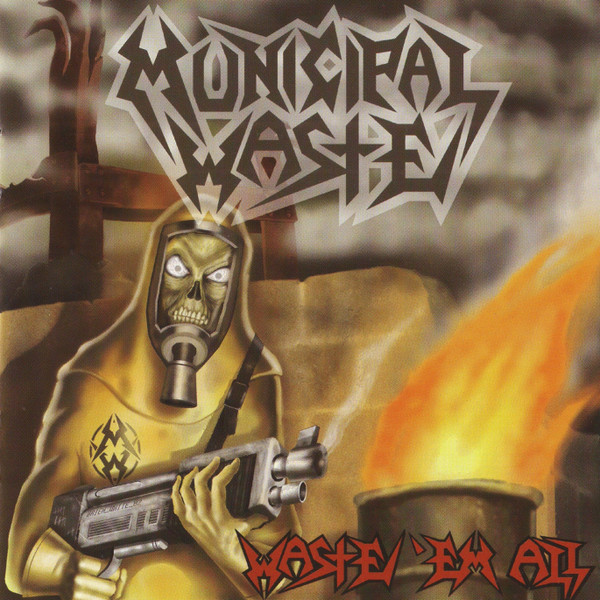 MUNICIPAL WASTE - WASTE EM ALL