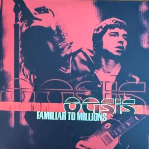 OASIS - FAMILIAR TO MILLIONS