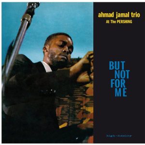 AHMAD JAMAL TRIO - AHMAD JAMAL AT THE PERSHING - BUT NOT FOR ME