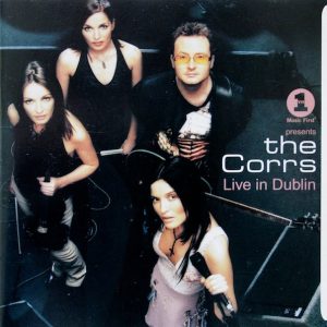 THE CORRS - VH1 PRESENTS THE CORRS LIVE IN DUBLIN