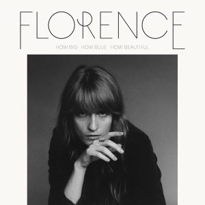 FLORENCE + THE MACHINE - HOW BIG HOW BLUE HOW BEAUTIFUL