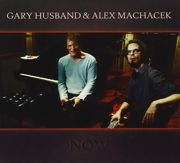 GARY HUSBAND & ALEX MACHACEK - NOW