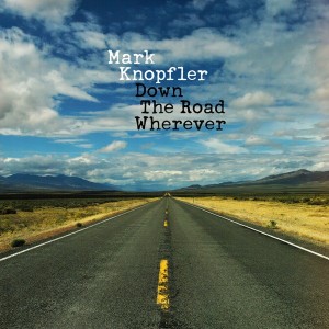 MARK KNOPFLER - DOWN THE ROAD WHEREVER