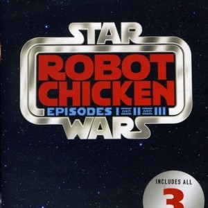 STAR WARS - ROBOT CHICKEN - EPISODES 1 AND 2 AND 3